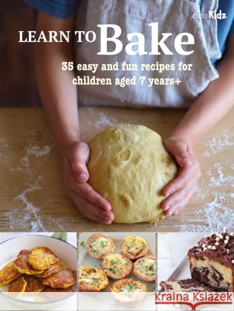 Learn to Bake: 35 Easy and Fun Recipes for Children Aged 7 Years + Susan Akass 9781800650589 CICO Books