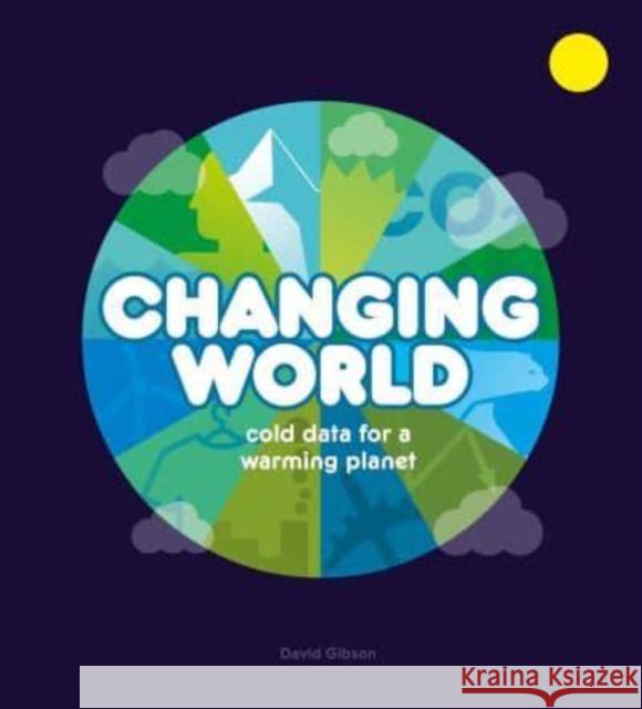 Changing World: Cold Data for a Warming Planet Gibson, David 9781800660281 Cicada Books