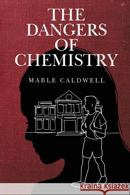 The Dangers of Chemistry Mable Caldwell 9781800747838 Olympia Publishers