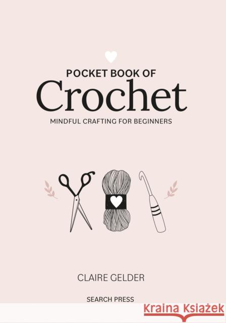 Pocket Book of Crochet: Mindful Crafting for Beginners Claire Gelder 9781800920736 Search Press Ltd