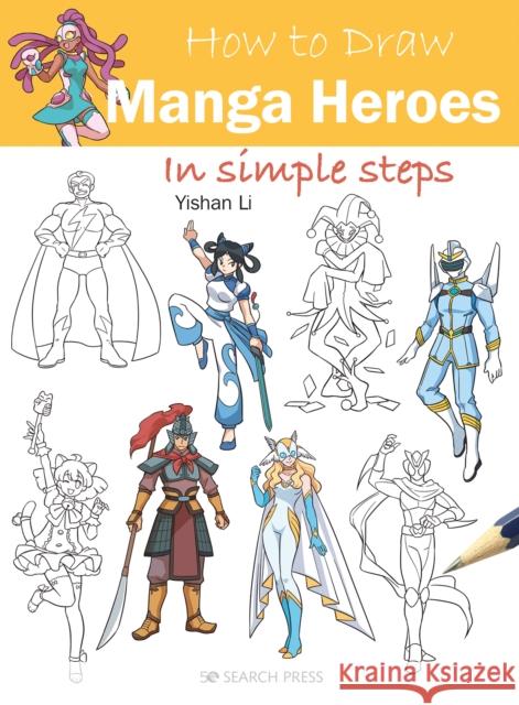 How to Draw: Manga Heroes: In Simple Steps Yishan Li 9781800921160 Search Press Ltd