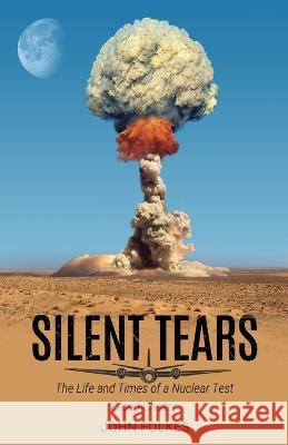 Silent Tears: The Life and Times of a Nuclear Test Cloud-Chaser John Folkes 9781800944572 Michael Terence Publishing