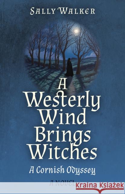 Westerly Wind Brings Witches, A: A Cornish Odyssey | A Novel Evelyn Elsaesser 9781803414584 John Hunt Publishing