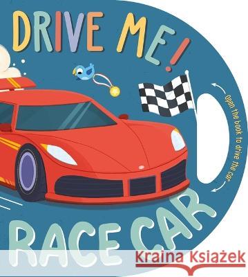 Drive Me! Race Car Igloobooks                               Natasha Rimmington 9781803683744 Igloo Books