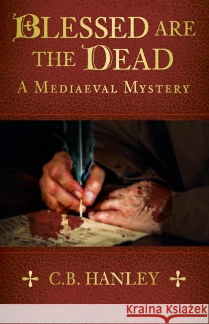 Blessed are the Dead: A Mediaeval Mystery (Book 8) C.B. Hanley 9781803993065 The History Press Ltd