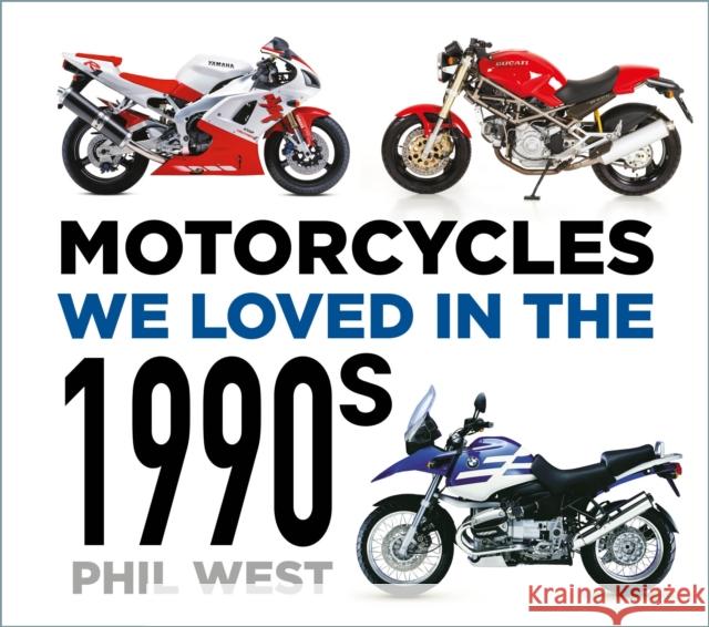 Motorcycles We Loved in the 1990s Phil West 9781803993324 The History Press Ltd
