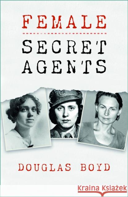 Female Secret Agents Douglas Boyd 9781803993751 The History Press Ltd