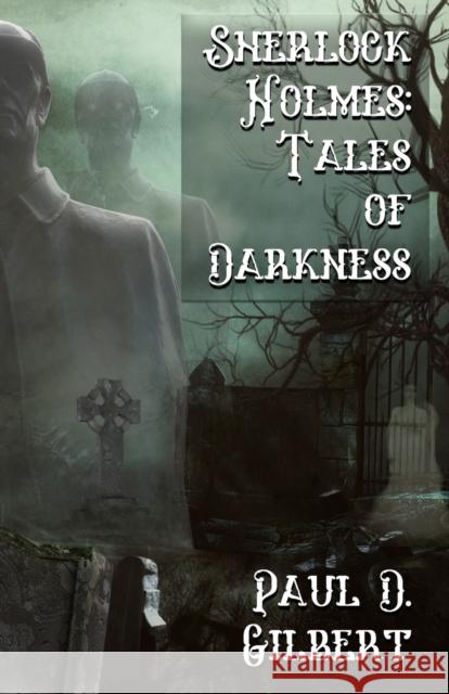 Sherlock Holmes: The Tales of Darkness Paul D Gilbert 9781804241929 MX Publishing