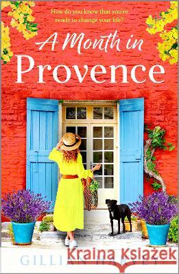 A Month in Provence: A BRAND NEW escapist feel-good romance from TOP 10 BESTSELLER Gillian Harvey for summer 2023 Gillian Harvey   9781804269824 Boldwood Books Ltd