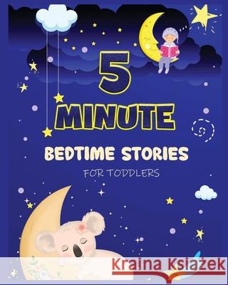 5 Minute Bedtime Stories for Toddlers: A Collection of Short Good Night Tales with Strong Morals and Affirmations to Help Children Fall Asleep Easily Cecilia Ogley 9781804340806 Cecilia Ogley
