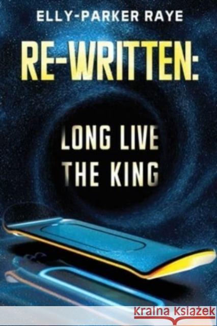 Re-Written: Long Live the King Elly-Parker Raye 9781804390252 Olympia Publishers