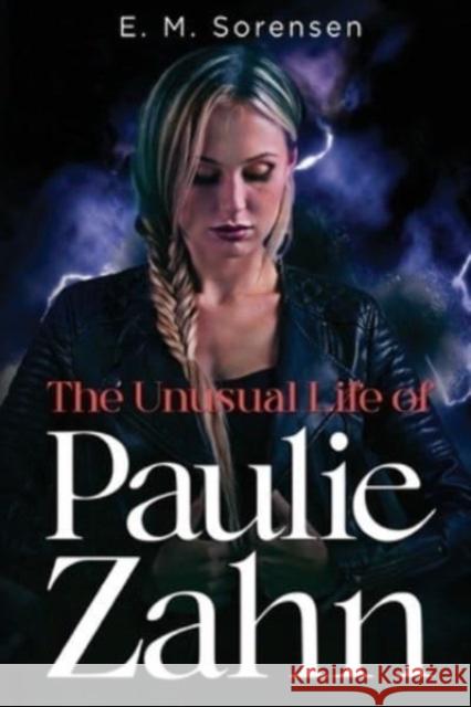 The Unusual Life of Paulie Zahn E. M. Sorensen 9781804392676 Olympia Publishers