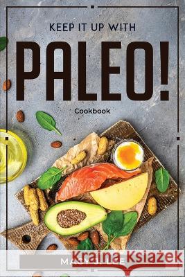 Keep It Up with Paleo!: Cookbook Macy J Lee   9781804770146 Macy J. Lee