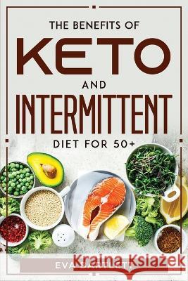 The Benefits of Keto and Intermittent Diet for 50+ Eva Bartlett 9781804770306 Eva Bartlett