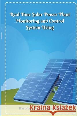 Real Time Solar Power Plant Monitoring and Control System Karbhari Ganesh Vijaykumar 9781805458265 Akhand Publishing House