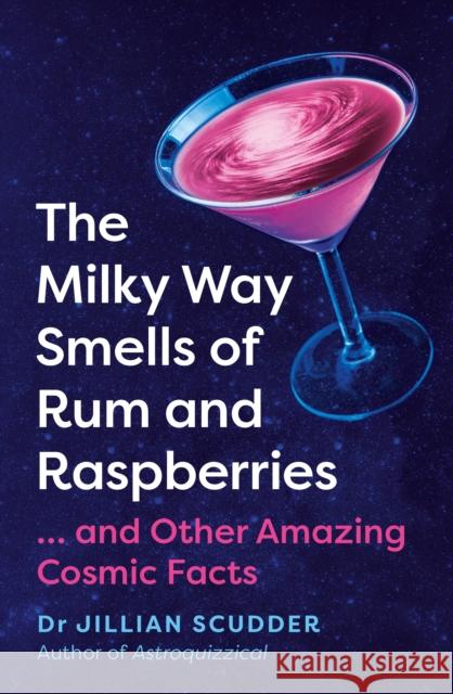 The Milky Way Smells of Rum and Raspberries: ...And Other Amazing Cosmic Facts Jillian Scudder 9781837731015 Icon Books