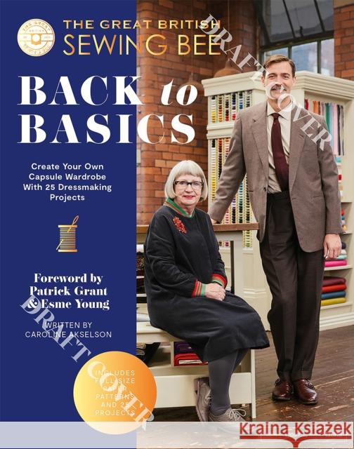 The Great British Sewing Bee: Back to Basics: Create Your Own Capsule Wardrobe With 25 Dressmaking Projects The Great British Sewing Bee 9781837831463 Quadrille Publishing Ltd