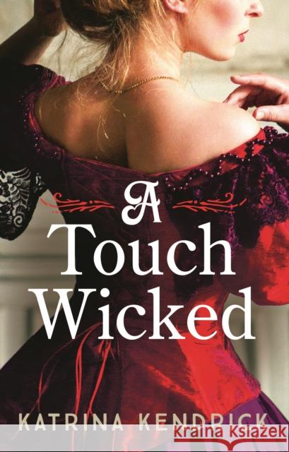 A Touch Wicked: A brand-new for 2024 steamy and spicy historical romance novel Katrina Kendrick 9781837930951 Head of Zeus