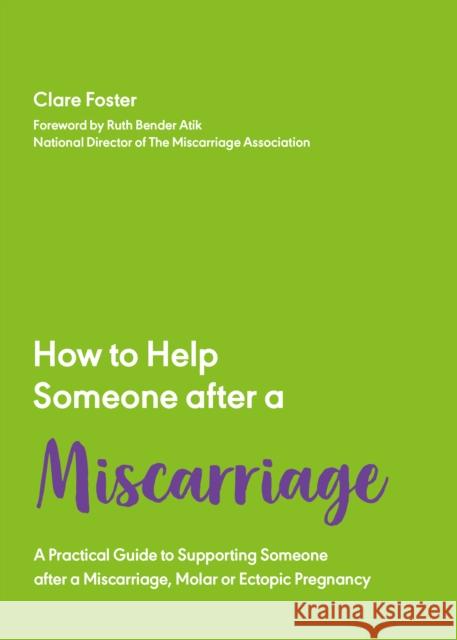 How to Help Someone After a Miscarriage Clare Foster 9781837962549 Trigger Publishing