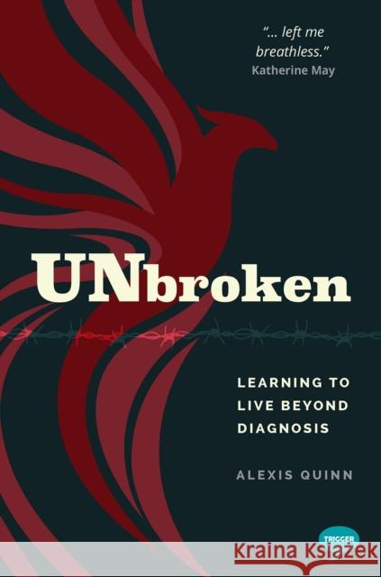 Unbroken: Learning to Live Beyond Diagnosis Alexis Quinn 9781837963607 Trigger Publishing