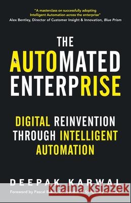 The Automated Enterprise: Digital Reinvention Through Intelligent Automation Deepak Karwal 9781838277109 Deepak Karwal