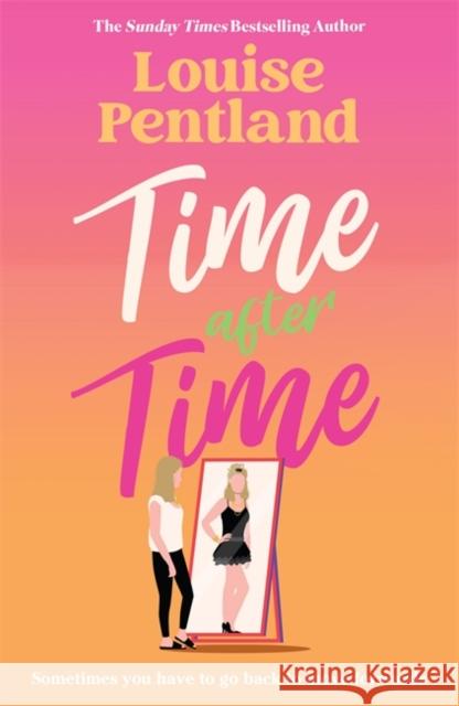 Time After Time: The must-read novel from Sunday Times bestselling author Louise Pentland Louise Pentland 9781838778408 Zaffre