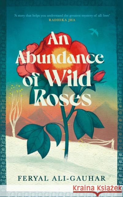 An Abundance of Wild Roses Feryal Ali-Gauhar 9781838858162 Canongate Books