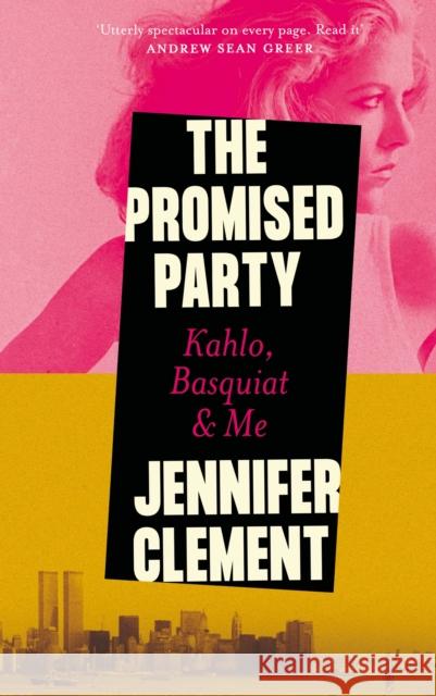 The Promised Party: Kahlo, Basquiat and Me Jennifer Clement 9781838859275 Canongate Books