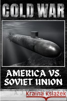 Cold War: America vs. Soviet Union A J Kingston   9781839382550 Pastor Publishing Ltd