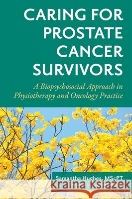 Caring for Prostate Cancer Survivors: A Biopsychosocial Approach in Physiotherapy and Oncology Practice  9781839976698 Jessica Kingsley Publishers
