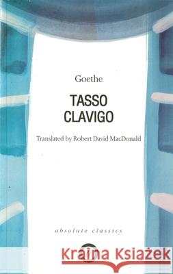 Tasso/Clavigo Johann Wolfgang Vo Robert David MacDonald 9781840021622 Absolute Classics