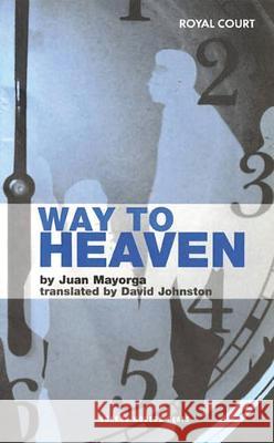 Way to Heaven Juan Mayorga (Author), David Johnston 9781840025774 Bloomsbury Publishing PLC
