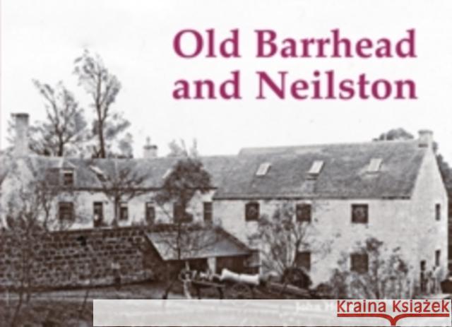 Old Barrhead and Neilston John Hood 9781840335620 Stenlake Publishing