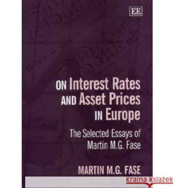 On Interest Rates and Asset Prices in Europe: The Selected Essays of Martin M.G.Fase  9781840640205 Edward Elgar Publishing Ltd