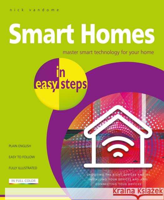 Smart Homes in easy steps: Master smart technology for your home Nick Vandome 9781840788259 In Easy Steps