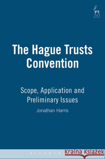 The Hague Trusts Convention: Scope, Application and Preliminary Issues Harris, Jonathan 9781841131108 Hart Publishing