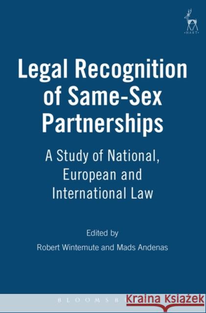 Legal Recognition of Same-Sex Partnerships: A Study of National, European and International Law Wintemute, Robert 9781841131382 HART PUBLISHING