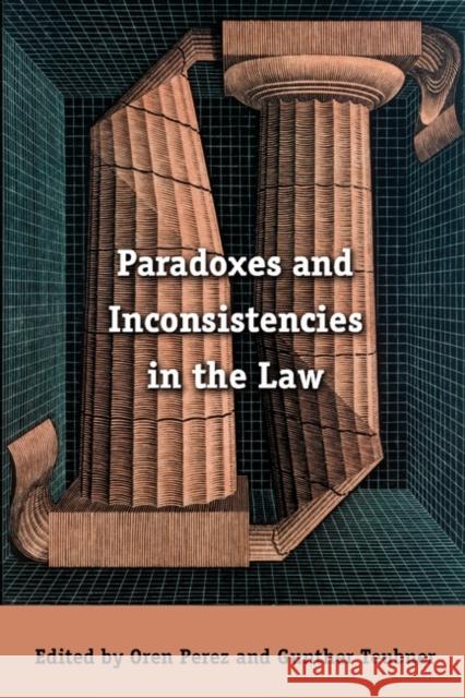 Paradoxes and Inconsistencies in the Law Oren Perez Gunther Teubner 9781841135410 Hart Publishing (UK)
