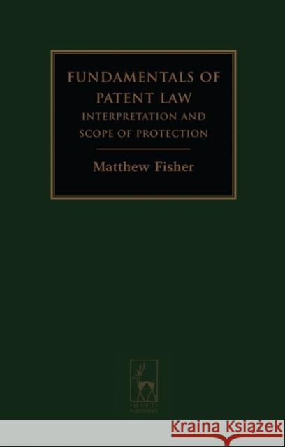 Fundamentals of Patent Law: Interpretation and Scope of Protection Fisher, Matthew 9781841136929 HART PUBLISHING