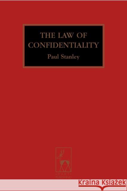 The Law of Confidentiality: A Restatement Qc, Paul Stanley 9781841138114 HART PUBLISHING