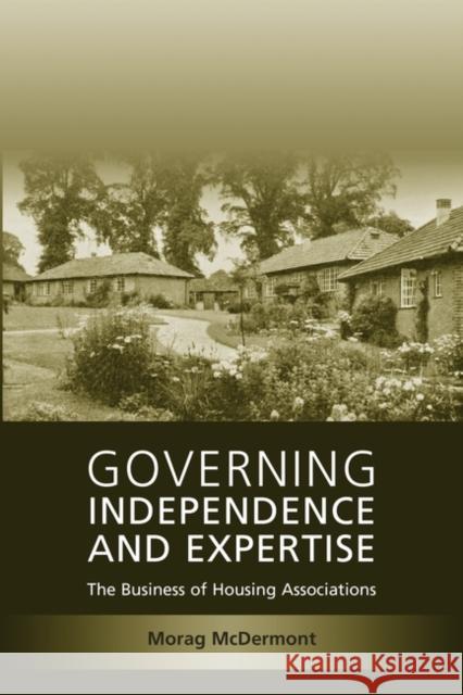 Governing Independence and Expertise: The Business of Housing Associations McDermont, Morag 9781841139890 HART PUBLISHING