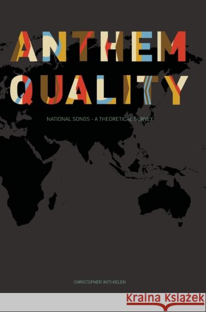 Anthem Quality : National Songs: A Theoretical Survey Christopher Kelen 9781841507378 Intellect (UK)
