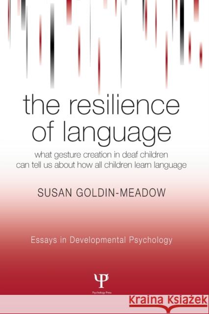 The Resilience of Language: What Gesture Creation in Deaf Children Can Tell Us about How All Children Learn Language Goldin-Meadow, Susan 9781841694368 Psychology Press