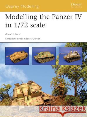 Modelling the Panzer IV in 1/72 Scale Clark, Alex 9781841768243 Osprey Publishing (UK)