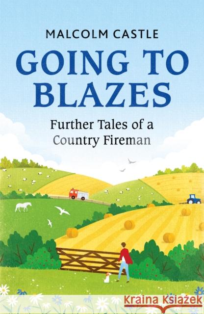 Going to Blazes: Further Tales of a Country Fireman Malcolm Castle 9781841885001 Orion Publishing Co