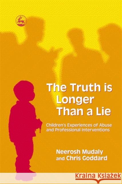 The Truth Is Longer Than a Lie: Children's Experiences of Abuse and Professional Interventions Goddard, Chris 9781843103172 Jessica Kingsley Publishers