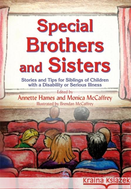 Special Brothers and Sisters: Stories and Tips for Siblings of Children with Special Needs, Disability or Serious Illness McCaffrey, Monica 9781843103837 Jessica Kingsley Publishers