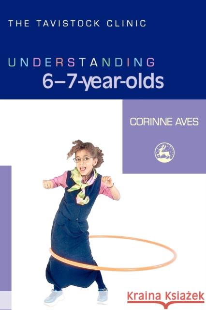 Understanding 6-7-Year-Olds Corinne Aves Jonathan Bradley 9781843104674 Jessica Kingsley Publishers