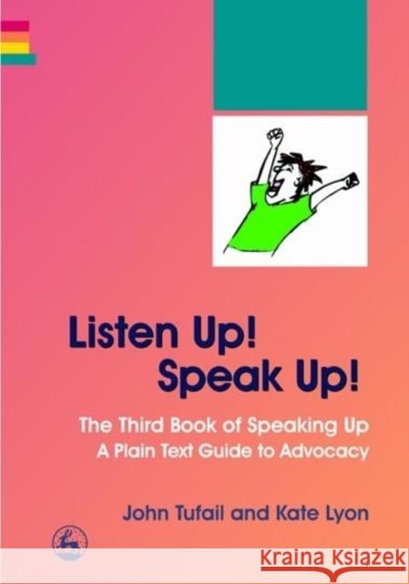 Listen Up! Speak Up!: The Third Book of Speaking Up - A Plain Text Guide to Advocacy Lyon, Kate 9781843104773 Jessica Kingsley Publishers