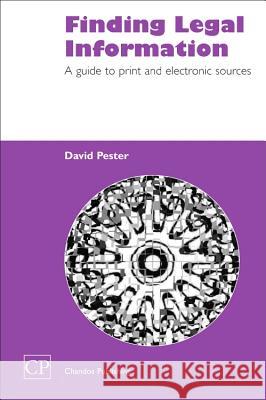 Finding Legal Information: A Guide to Print and Electronic Sources David Pester 9781843340454 Chandos Publishing (Oxford)